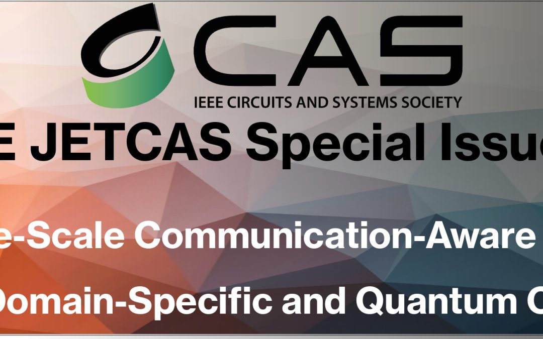 IEEE JETCAS Special Issue: Chip and Package-Scale Communication-Aware Architectures for General-Purpose, Domain-Specific and Quantum Computing Systems